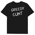 Back of black unisex t-shirt featuring 'GREEDY CUNT' text in white brush-stroke font.