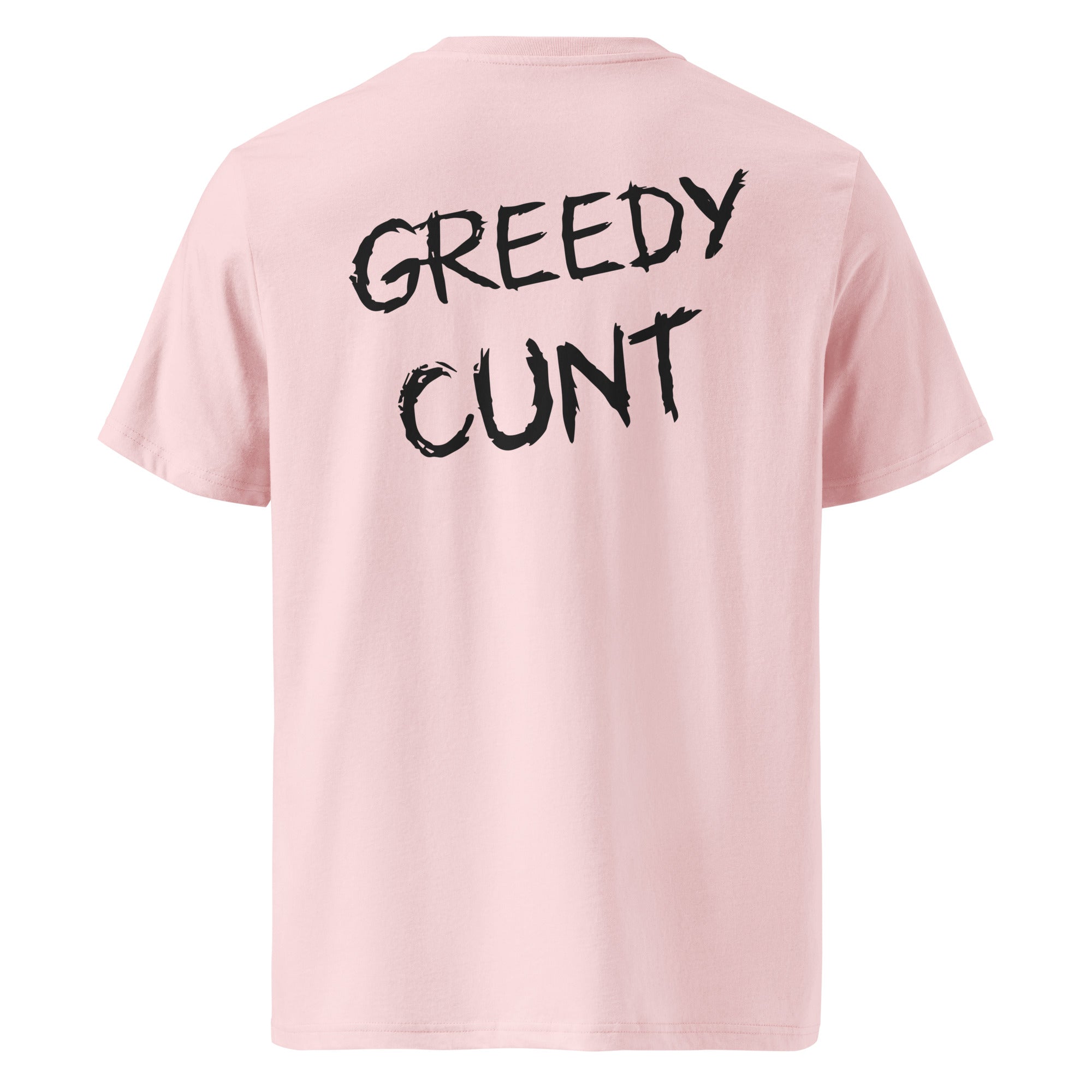 Back of pink unisex t-shirt featuring 'GREEDY CUNT' text in black brush-stroke font.