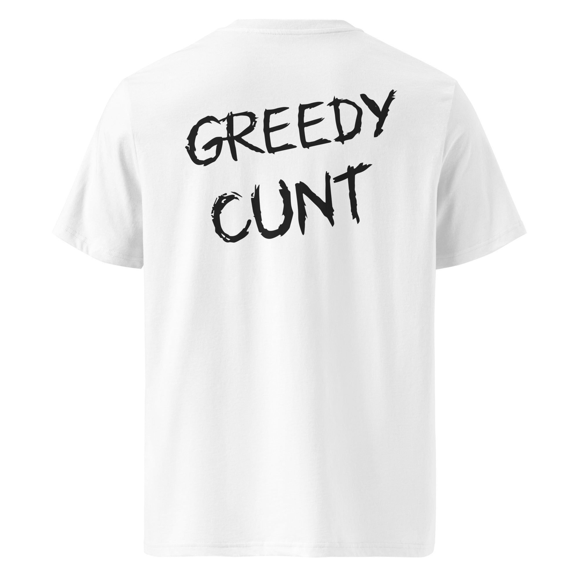Back of white unisex t-shirt featuring 'GREEDY CUNT' text in black brush-stroke font.